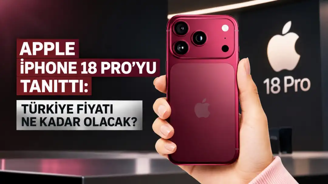 Apple iPhone 18 Pro’yu tanıttı: Türkiye fiyatı ne kadar olacak?