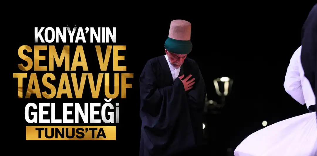KONYA’NIN SEMA VE TASAVVUF GELENEĞİ TUNUS’TA
