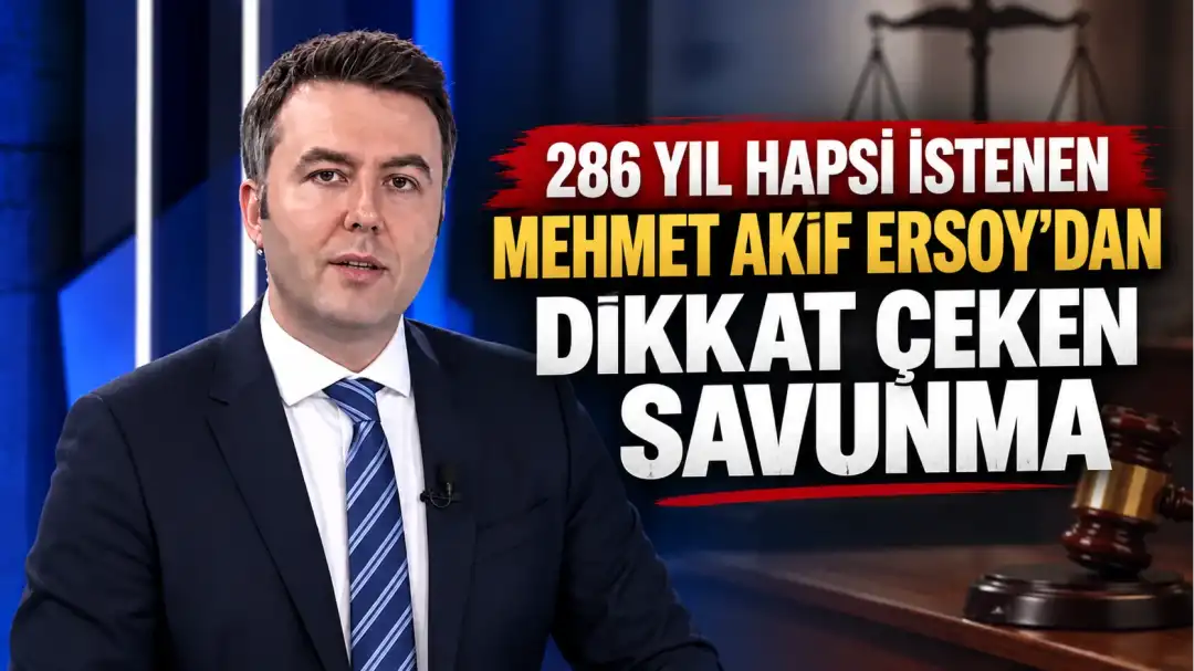 286 yıl hapsi istenen Mehmet Akif Ersoy’dan dikkat çeken savunma