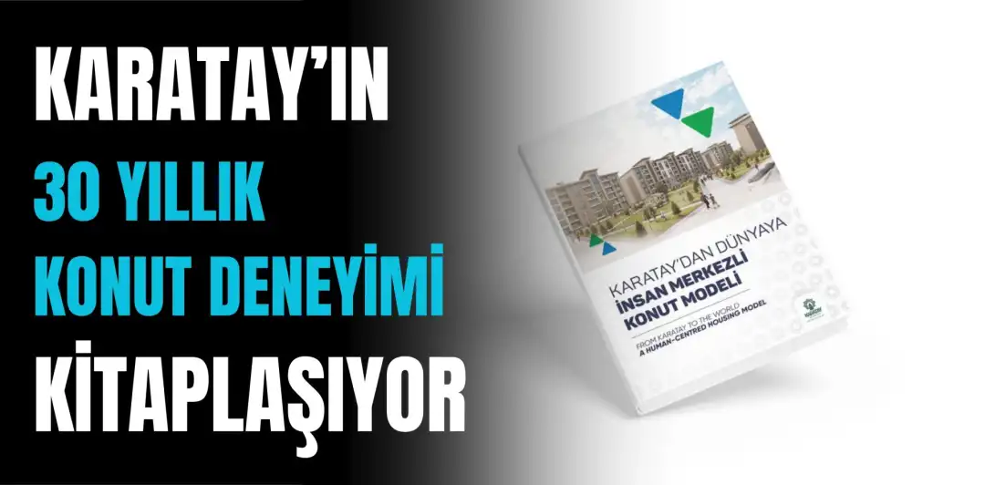 KARATAY’IN 30 YILLIK KONUT DENEYİMİ KİTAPLAŞIYOR